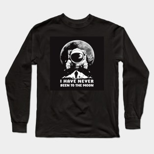 I Have Never Been to the Moon Long Sleeve T-Shirt